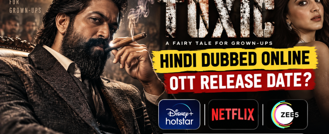 Toxic Movie Hindi Dubbed Online OTT Release Date: Netflix, JioHotstar & ZEE5